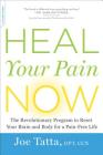 Heal Your Pain Now: The Revolutionary Program to Reset Your Brain and Body for a Pain-Free Life By Joe Tatta Cover Image