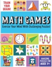 Train Your Brain: Math Games: (Brain Teasers for Kids, Math Skills, Activity Books for Kids Ages 7+)  Cover Image