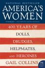America's Women: 400 Years of Dolls, Drudges, Helpmates, and Heroines By Gail Collins Cover Image