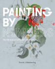 Painting by Numbers: The Life and Art of Ferdinand Bauer By David Mabberley Cover Image