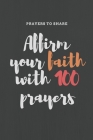Affirm your faith with 100 prayers: prayers to share: prayer list-6*9-notebook-prayer Cover Image