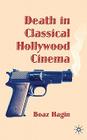 Death in Classical Hollywood Cinema By B. Hagin Cover Image