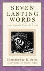 Seven Lasting Words: Jesus Speaks from the Cross (Daily Study Bible) By Christopher R. Seitz Cover Image