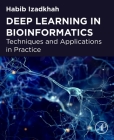 Deep Learning in Bioinformatics: Techniques and Applications in Practice By Habib Izadkhah Cover Image