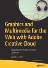 Graphics and Multimedia for the Web with Adobe Creative Cloud: Navigating the Adobe Software Landscape Cover Image