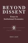 Beyond Dissent: Essays in Institutional Economics: Essays in Institutional Economics (Studies in Institutional Economics) By Philip A. Klein Cover Image