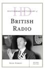 Historical Dictionary of British Radio (Historical Dictionaries of Literature and the Arts) By Seán Street Cover Image