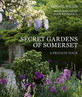 Secret Gardens of Somerset: A Private Tour By Abigail Willis, Clive Boursnell (By (photographer)) Cover Image