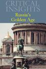Critical Insights: Russia's Golden Age: Print Purchase Includes Free Online Access By Rachel Stauffer (Editor) Cover Image