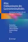 Atlas Frühkarzinome Des Gastrointestinaltrakts: Endoskopische Diagnostik Und Therapieentscheidungen By Frieder Berr (Editor), Tsuneo Oyama (Editor), Thierry Ponchon (Editor) Cover Image