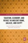 Taxation, Economy, and Revolt in Ancient Rome, Galilee, and Egypt (Routledge Monographs in Classical Studies) By Thomas R. Blanton IV (Editor), Agnes Choi (Editor), Jinyu Liu (Editor) Cover Image