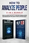 How to Analyze People 2-in-1 Bundle: NLP 2.0 Mastery + Dark Psychology - The #1 Ultimate Box Set to Proven Manipulation Techniques and Influence Peopl By Clark John Cover Image