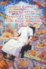 Gordon Ramsay's Culinary Canvas: 95 Inspired Creations from Royal Hospital Road Cover Image