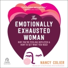 The Emotionally Exhausted Woman: Why You're Feeling Depleted and How to Get What You Need By Nancy Colier, Stephanie Richardson (Read by) Cover Image