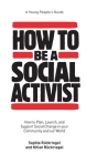 How to Be a Social Activist: How to Plan, Launch and Support Social Change in your Community and our World By Ruckriegel, Kilian Ruckriegel Cover Image