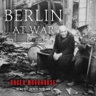 Berlin at War Lib/E By Derek Perkins (Read by), Roger Moorhouse Cover Image