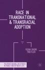 Race in Transnational and Transracial Adoption (Palgrave MacMillan Studies in Family and Intimate Life) By Vilna Bashi Treitler Cover Image