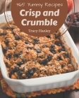 365 Yummy Crisp and Crumble Recipes: Enjoy Everyday With Yummy Crisp and Crumble Cookbook! By Tracy Hanley Cover Image