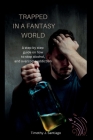 Trapped in a Fantasy World: A step by step guide on how to stop alcohol, and overcome addiction By Timothy J. Santiago Cover Image