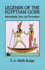 Legends of the Egyptian Gods: Hieroglyphic Texts and Translations By E. A. Wallis Budge Cover Image