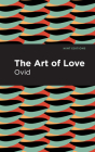 The Art of Love: The Art of Love By Ovid, Mint Editions (Contribution by) Cover Image