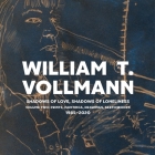 Shadows of Love, Shadows of Loneliness: Volume Two: Prints, Paintings, Drawings, Sketchbooks 1985-2020 By William T. Vollmann, Paul Heitsch (Read by) Cover Image