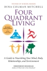 Four Quadrant Living: A Guide to Nourishing Your Mind, Body, Relationships, and Environment By Dina Colman Mitchell Cover Image
