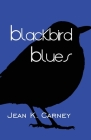 Blackbird Blues By Jean K. Carney Cover Image