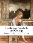 Treatises on Friendship and Old Age By E. S. Shuckburgh (Translator), Marcus Tullius Cicero Cover Image