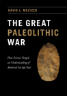 The Great Paleolithic War: How Science Forged an Understanding of America's Ice Age Past By David J. Meltzer Cover Image