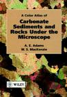 A Color Atlas of Carbonate Sediments and Rocks Under the Microscope By A. E. Adams, W. S. MacKenzie Cover Image