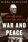 War And Peace: FDR's Final Odyssey: D-Day to Yalta, 1943–1945 (FDR at War #3) By Nigel Hamilton Cover Image