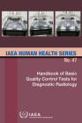 Handbook of Basic Quality Control Tests for Diagnostic Radiology: IAEA Human Health Series No. 47 By International Atomic Energy Agency (Editor) Cover Image