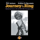 Journey to the Ring: Behind the Scenes with the 2010 NBA Champion Lakers By Phil Jackson, Andrew Bernstein (Contribution by) Cover Image