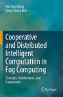 Cooperative and Distributed Intelligent Computation in Fog Computing: Concepts, Architectures, and Frameworks Cover Image