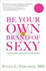 Be Your Own Brand of Sexy: A New Sexual Revolution for Women By Susan L. Edelman MD Cover Image