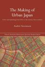 The Making of Urban Japan: Cities and Planning from Edo to the Twenty First Century By André Sorensen Cover Image