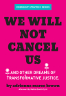 We Will Not Cancel Us: And Other Dreams of Transformative Justice By Adrienne Maree Brown, Malkia Devich-Cyril (Afterword by) Cover Image