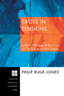 Cross in Tensions: Luther's Theology of the Cross as Theologico-Social Critique (Princeton Theological Monograph #91) By Philip Ruge-Jones Cover Image