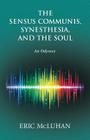 The Sensus Communis, Synesthesia, and the Soul: An Odyssey By Eric McLuhan Cover Image
