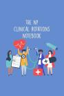 The NP Clinical Rotations Notebook: Nursing Theme Notepad - Includes: Quotes From My Patients and Coloring Section - Graduation And Appreciation Gift Cover Image