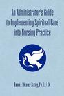 An Administrator's Guide to Implementing Spiritual Care into Nursing Practice Cover Image