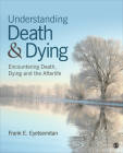 Understanding Death and Dying: Encountering Death, Dying, and the Afterlife By Frank E. Eyetsemitan Cover Image