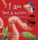I am Not a Worm: I am Easton, a Child of the King By Vicki Roach, Ricardo Ramirez Gallo (Illustrator) Cover Image