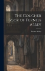 The Coucher Book of Furness Abbey By Furness Abbey Cover Image