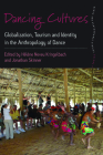 Dancing Cultures: Globalization, Tourism and Identity in the Anthropology of Dance (Dance and Performance Studies #4) Cover Image