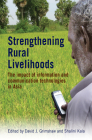 Strengthening Rural Livelihoods: The Impact of Information and Communication Technologies in Asia By David Grimshaw (Editor), Shalini Kala (Editor) Cover Image