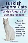 Turkish Angora Cats Owner's Manual. Turkish Angora Cats care, personality, grooming, health and feeding. Cover Image
