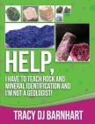 Help, I Have to Teach Rock and Mineral Identification and I'm Not a Geologist!: The Definitive Guide for Teachers and Home School Parents for Teaching Cover Image