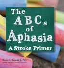 The ABCs of Aphasia: A Stroke Primer By Jr. Broussard Ph. D., Thomas G. Cover Image